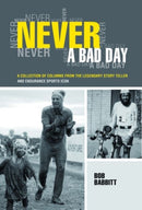 Never a Bad Day: : A Collection of Columns from the Legendary Endurance Sports Icon-9781782550303