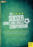 Soccer Games and Drills Compendium : 35 Smart and Practical Games to Form Intelligent Players - for All Ages-9781782551041