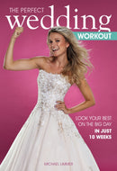 The Perfect Wedding Workout : Look Your Best on the Big Day in Just 10 Weeks-9781782551461