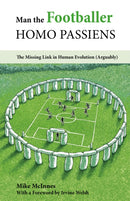 Man the Footballer-Homo Passiens : The Missing Link in Human Evolution (Arguably)-9781782551560