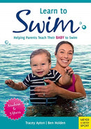Learn to Swim : Helping Parents Teach Their Baby to Swim - Newborn to 3 Years-9781782551607