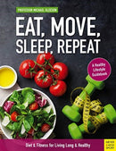 Eat, Move, Sleep, Repeat : Diet & Fitness for Living Long & Healthy-9781782551874