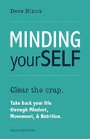 Minding Yourself : Movement, Mindset, & Nutrition for a Work-Life-Family Balance-9781782551881