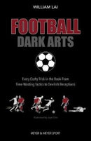 Football Dark Arts: : Every Crafty Trick in the Book from Time-Wasting Tactics to Devilish Deceptions-9781782552017