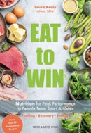 Eat to Win : Nutrition for Peak Performance in Female Team Sport Athletes-9781782552512