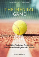 The Mental Game: Tennis : Cognitive Training, Creativity, and Game Intelligence in Tennis-9781782552581