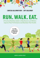 Run. Walk. Eat. : A Practical Nutrition Guide to Help Runners and Walkers Improve Their Performance and Maximize Their Health-9781782552611