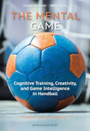 The Mental Game : Cognitive Training, Creativity, and Game Intelligence in Handball-9781782552642