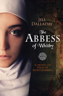The Abbess of Whitby : A novel of Hild of Northumbria-9781782641544