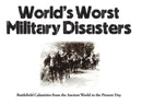 World's Worst Military Disasters : Battlefield Calamities from the Ancient World to the Present Day-9781782749813