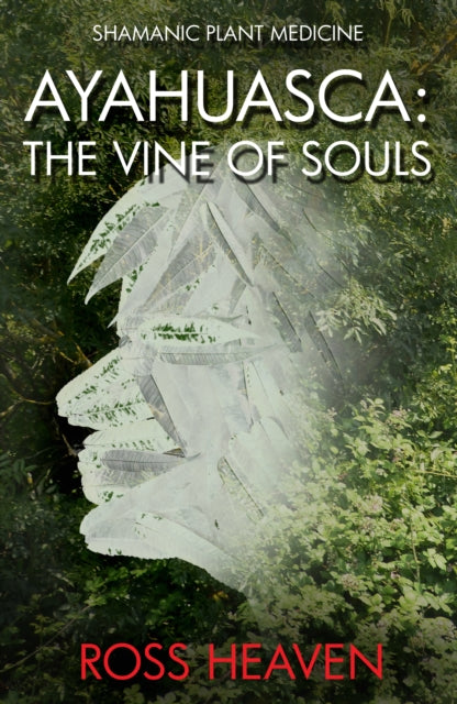 Shamanic Plant Medicine  – Ayahuasca: The Vine of Souls