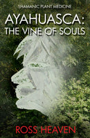 Shamanic Plant Medicine  – Ayahuasca: The Vine of Souls