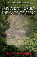 Shamanic Plant Medicine - Salvia Divinorum : The Sage of the Seers-9781782792529