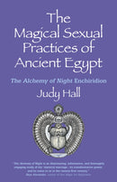Magical Sexual Practices of Ancient Egypt, The – The Alchemy of Night Enchiridion