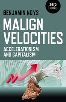 Malign Velocities - Accelerationism and Capitalism-9781782793007
