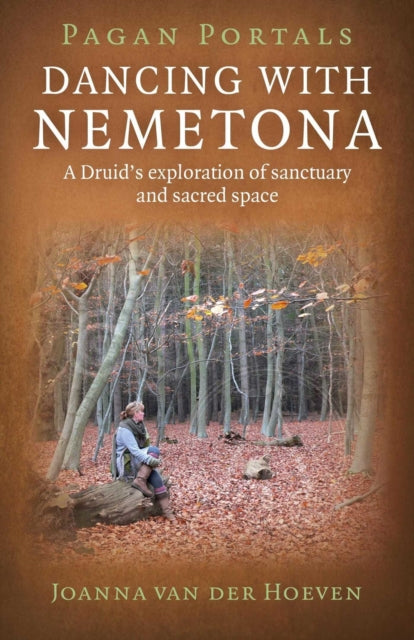 Pagan Portals – Dancing with Nemetona – A Druid`s exploration of sanctuary and sacred space