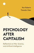 Psychology After Capitalism : Reflections on War, Tyranny, and Artificial Intelligence-9781782796602
