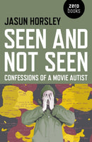 Seen and Not Seen - Confessions of a Movie Autist-9781782796756