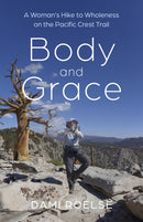 Body and Grace : A Woman's Hike to Wholeness on the Pacific Crest Trail-9781782797074