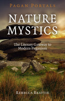 Pagan Portals - Nature Mystics - The Literary Gateway to Modern Paganism-9781782797999