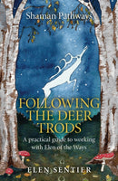 Shaman Pathways – Following the Deer Trods – A practical guide to working with Elen of the Ways