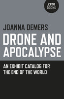 Drone and Apocalypse - An exhibit catalog for the end of the world-9781782799948