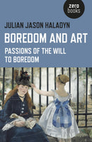 Boredom and Art - Passions of the Will To Boredom-9781782799986