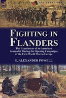 Fighting in Flanders : The Experiences of an American Journalist During the Opening Campaigns of the First World War in Europe-9781782820208