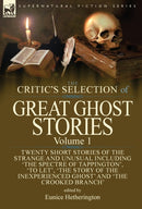 The Critic's Selection of Great Ghost Stories : Volume 1-Twenty Short Stories of the Strange and Unusual Including 'The Spectre of Tappington', 'To Let', 'The Story of the Inexperienced Ghost' and 'Th-9781782827221