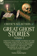 The Critic's Selection of Great Ghost Stories : Volume 2-Twenty-Two Short Stories of the Strange and Unusual Including 'John Charrington's Wedding', 'The Ghost at the Rath', 'The Shadow of a Shade', '-9781782827245