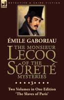 The Monsieur Lecoq of the Surete Mysteries : Volume 3- Two Volumes in One Edition 'The Slaves of Paris'-9781782828037