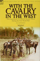 With the Cavalry in the West : the Experiences of a British Hussar Officer During the First World War-9781782829102