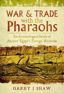 War and Trade with the Pharaohs : An Archaeological Study of Ancient Egypt's Foreign Relations-9781783030460