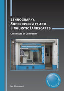 Ethnography, Superdiversity and Linguistic Landscapes : Chronicles of Complexity-9781783090396