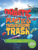 Drastic Plastic and Troublesome Trash : What's the Big Deal with Rubbish and How Can You Recycle?-9781783124794