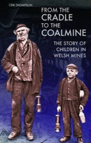 From the Cradle to the Coalmine : The Story of Children in Welsh Mines-9781783160549