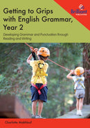 Getting to Grips with English Grammar, Year 2 : Developing Grammar and Punctuation through Reading and Writing-9781783172160