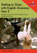 Getting to Grips with English Grammar, Year 3 : Developing Grammar and Punctuation through Reading and Writing-9781783172177