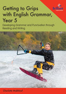 Getting to Grips with English Grammar, Year 5 : Developing Grammar and Punctuation through Reading and Writing-9781783172191