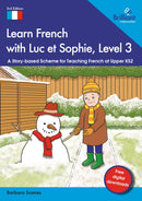 Learn French with Luc et Sophie, Level 3 : A Story-based Scheme for Teaching French at Upper KS2-9781783173921