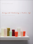 Living and Sustaining a Creative Life : Essays by 40 Working Artists-9781783200122