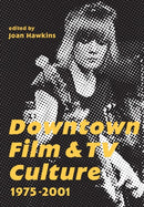 Downtown Film and TV Culture 1975-2001-9781783204229