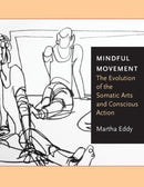 Mindful Movement : The Evolution of the Somatic Arts and Conscious Action-9781783208432
