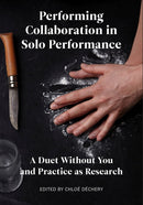 Performing Collaboration in Solo Performance : A Duet Without You and Practice as Research-9781783209958