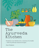 The Ayurveda Kitchen : Transform your kitchen into a sanctuary for health - with 80 perfectly balanced recipes-9781783253616