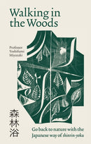 Walking in the Woods : Go back to nature with the Japanese way of shinrin-yoku-9781783254149