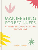 Manifesting for Beginners: Nine Steps to Attracting a Life you Love-9781783255191