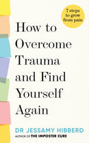 How to Overcome Trauma and Find Yourself Again : Seven Steps to Grow from Pain-9781783255542