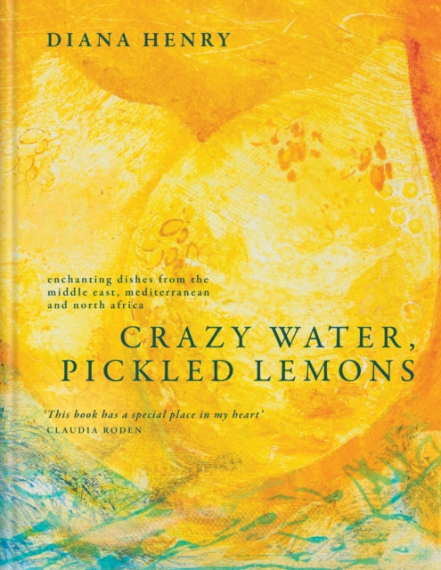 Crazy Water, Pickled Lemons : Enchanting dishes from the Middle East, Mediterranean and North Africa by Diana Henry
