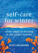 Self-Care for Winter : Seven steps to thriving in the colder months-9781783256358